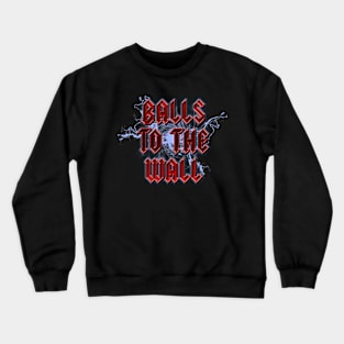 Balls To The Wall Crewneck Sweatshirt